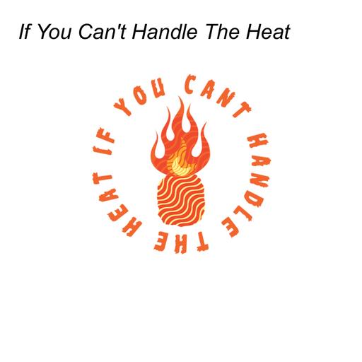 If You Can’t Handle The Heat