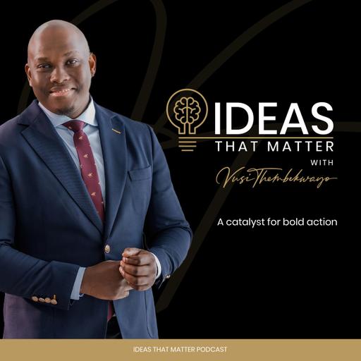 Ideas That Matter Podcast by Vusi Thembekwayo