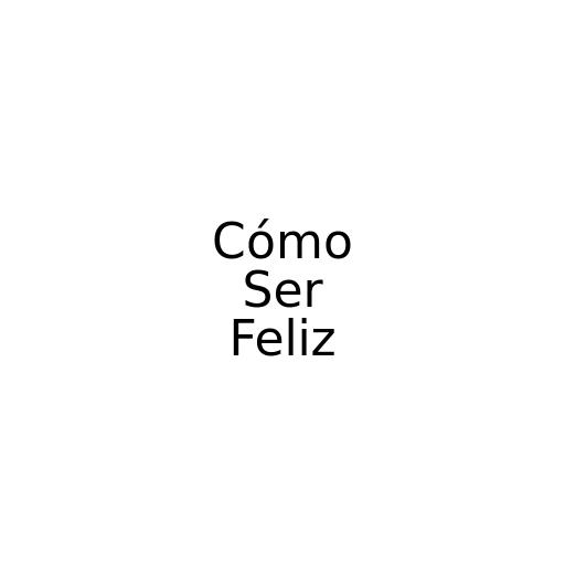 Cómo Ser Feliz
