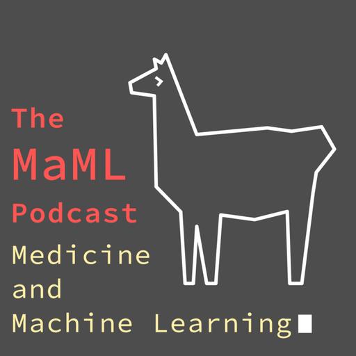 The MaML Podcast - Medicine &amp; Machine Learning
