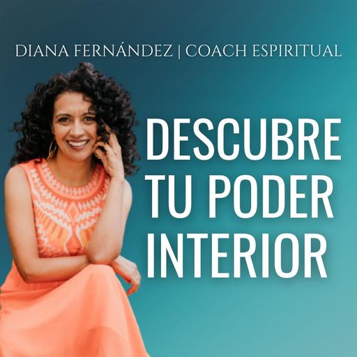 Descubre tu poder interior con Diana Fernández | Coach Espiritual