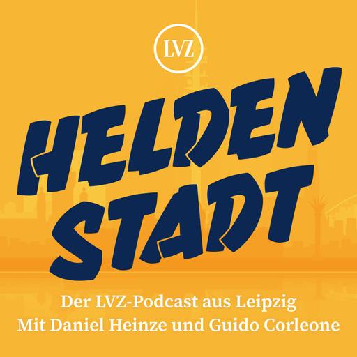 Heldenstadt. Der LVZ-Podcast aus Leipzig. Mit Daniel Heinze und Guido Corleone.