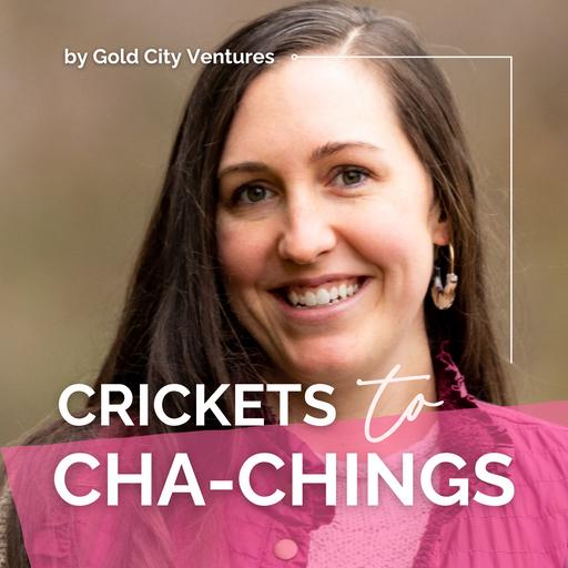 Crickets to Cha-Chings