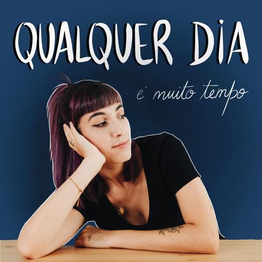 Qualquer Dia É Muito Tempo - Podcast