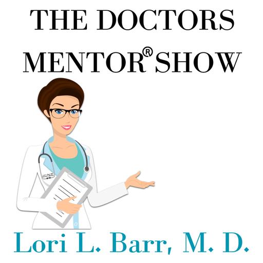 The Doctor's Mentor® Show: Ideal Medical Practice | Business of Medicine | Entrepreneurship | Exit Strategies | Docgitimacy™