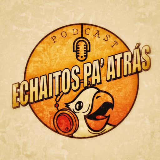 Echaitos pa' atrás