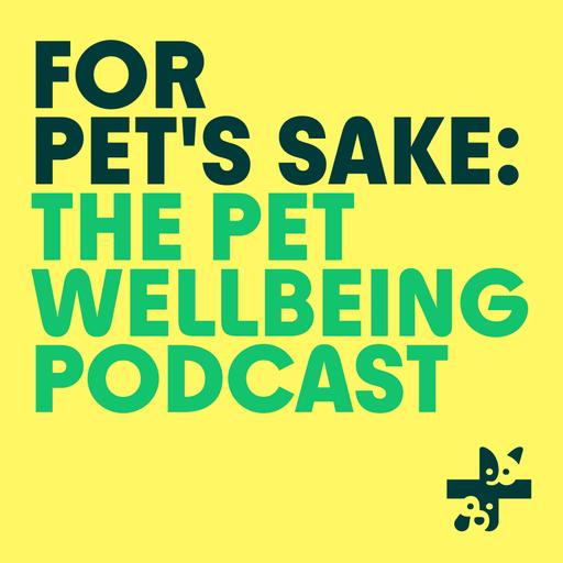 For Pet's Sake: The pet wellbeing podcast