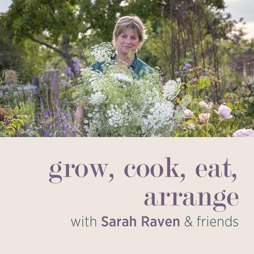 grow, cook, eat, arrange with Sarah Raven & friends