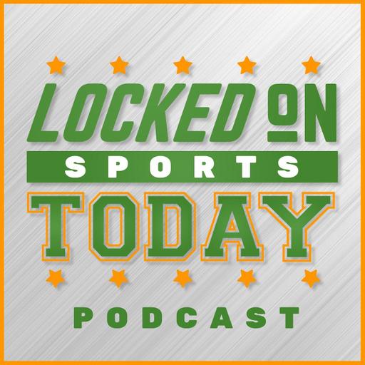 Locked On Sports Today - Daily Podcast Covering The Biggest Sports Stories