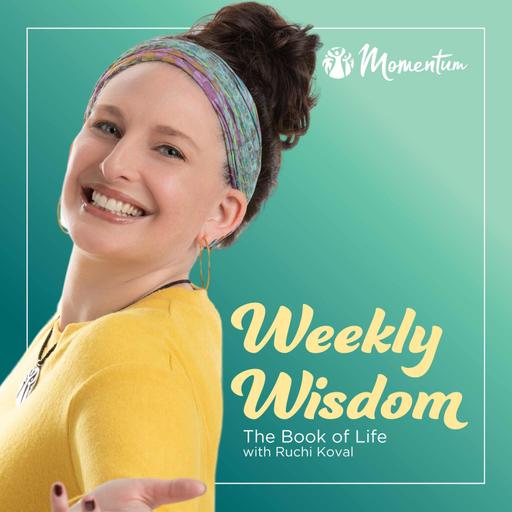 The Book of Life: Weekly Wisdom with Ruchi Koval