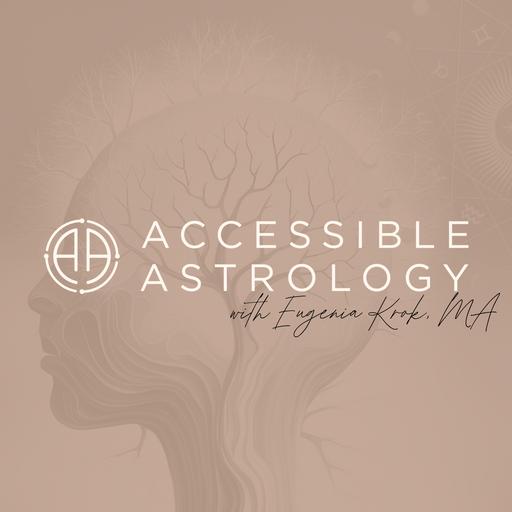 Accessible Astrology Podcast with Eugenia Krok, MA