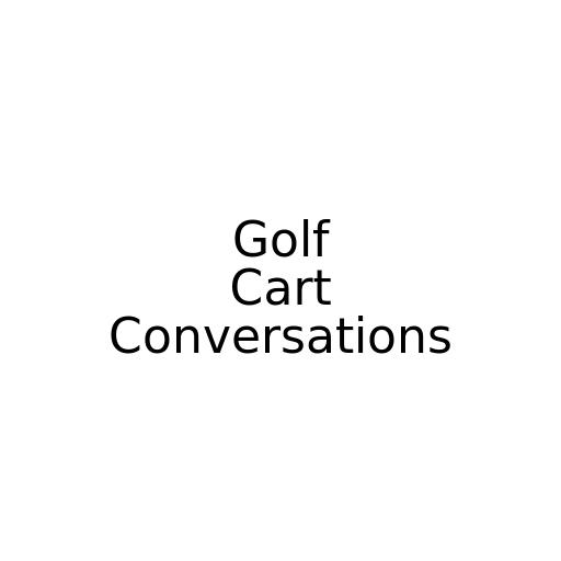 Golf Cart Conversations