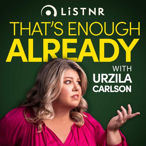 That's Enough Already with Urzila Carlson