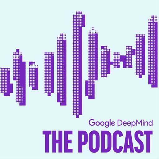 Google DeepMind: The Podcast