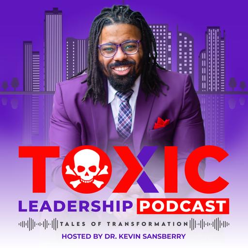 Toxic Leadership: Tales of Transformation