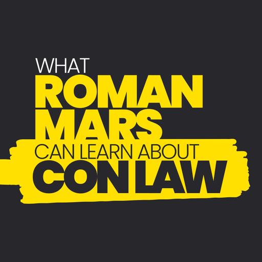 What Roman Mars Can Learn About Con Law