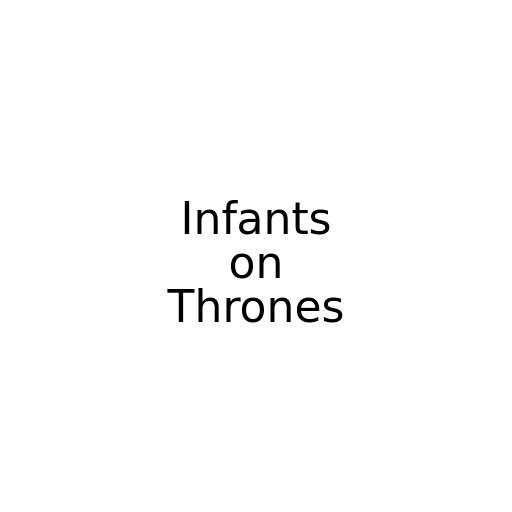 Infants on Thrones