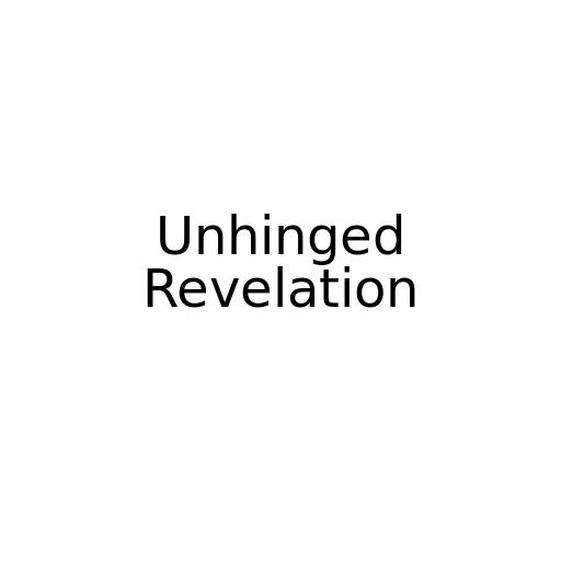 Unhinged Revelation