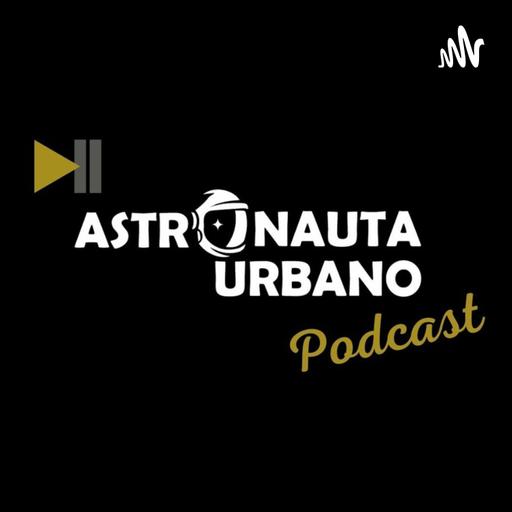 Astronauta Urbano Podcast