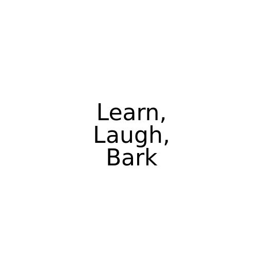 Learn, Laugh, Bark