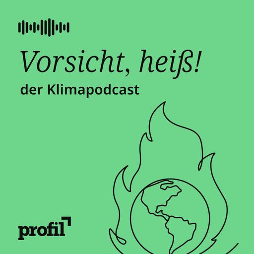 Vorsicht, heiß! Der profil-Klimapodcast