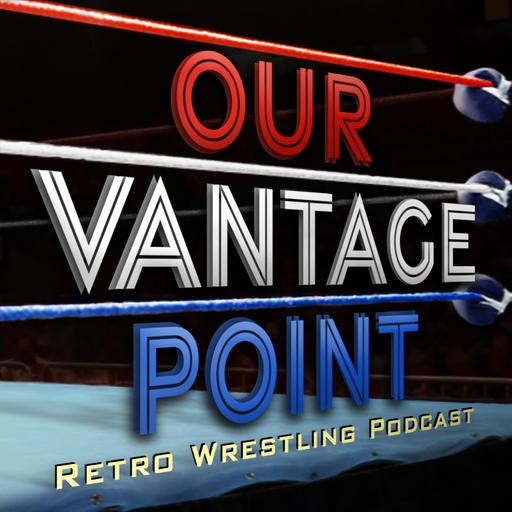 Our Vantage Point - Retro Wrestling Podcast