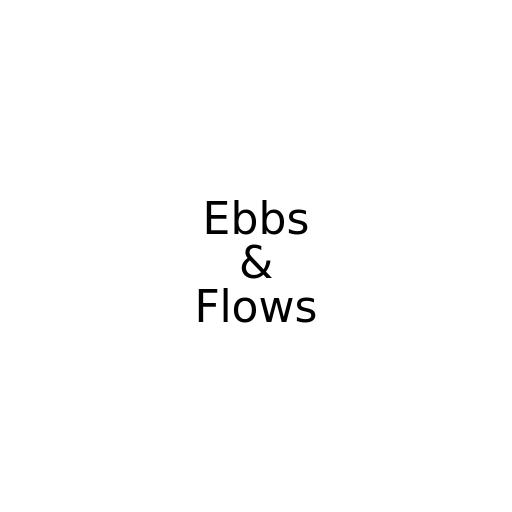 Ebbs & Flows