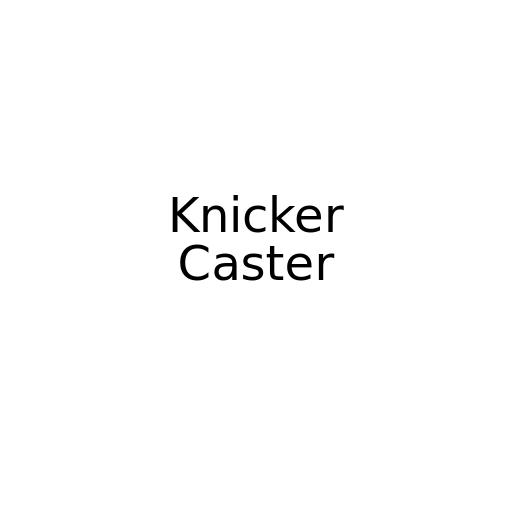 Knicker Caster