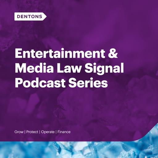 Dentons Entertainment & Media Law Signal Podcast Series