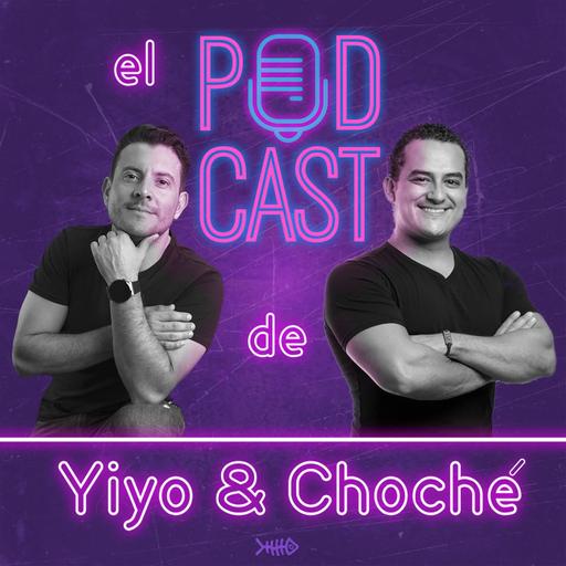 El Podcast de Yiyo &amp; Choché