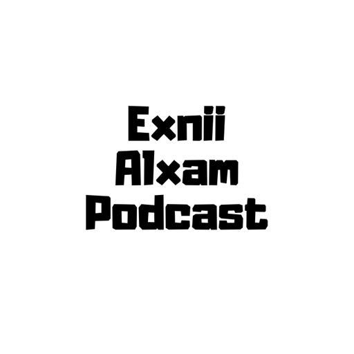 Exnii Alxam Podcast