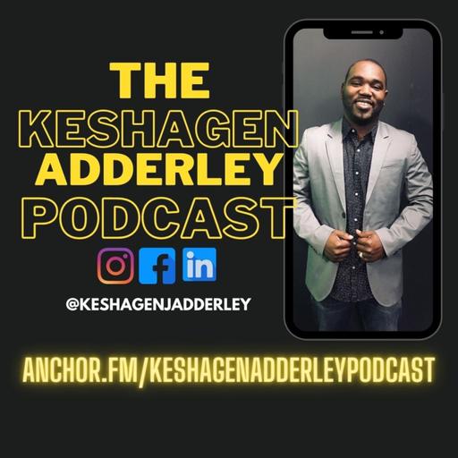 The Keshagen Adderley Podcast
