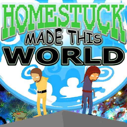 Homestuck Made This World