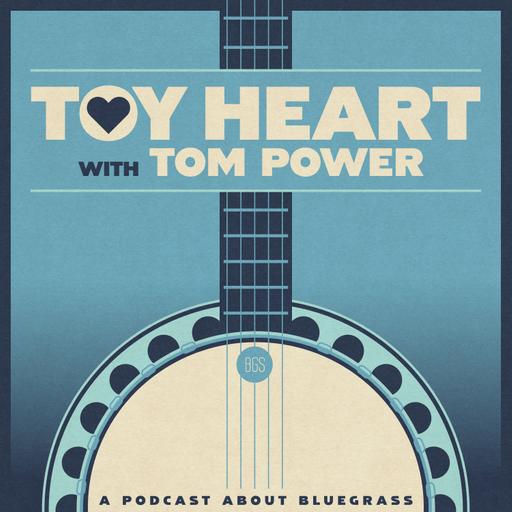 Toy Heart with Tom Power (A Podcast About Bluegrass)