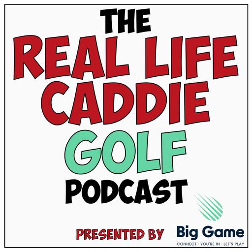 The Real Life Caddie Golf Podcast