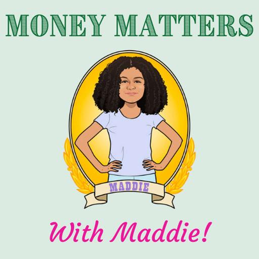 Money Matters with Maddie!