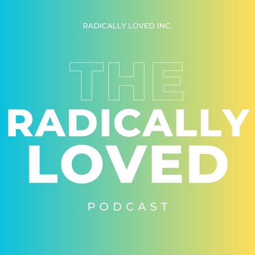 The Radically Loved® Podcast