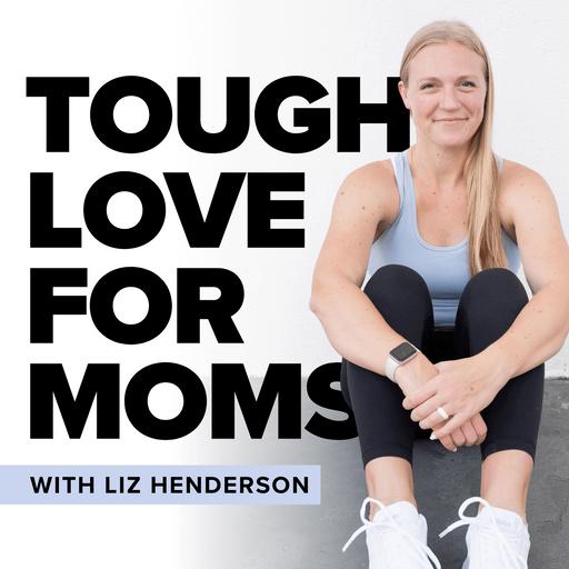 Tough Love for Moms | Encouraging and Equipping Moms to Do Hard Things