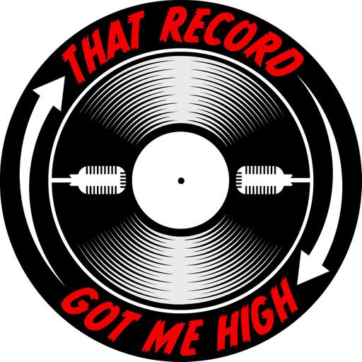 That Record Got Me High Podcast