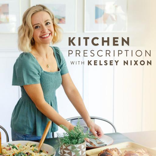 Kitchen Prescription with Kelsey Nixon