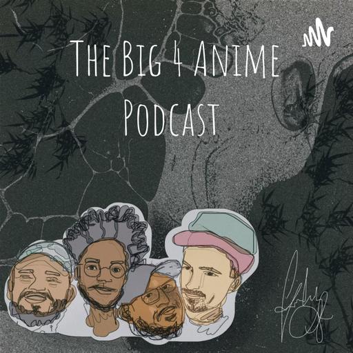 The Big 4 Anime Podcast