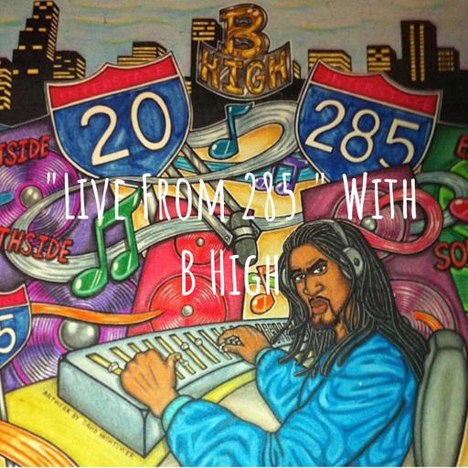 "Live From 285 " With B High