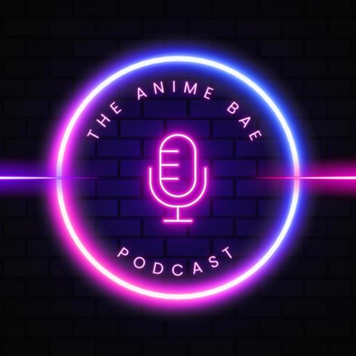 The Anime Bae Podcast