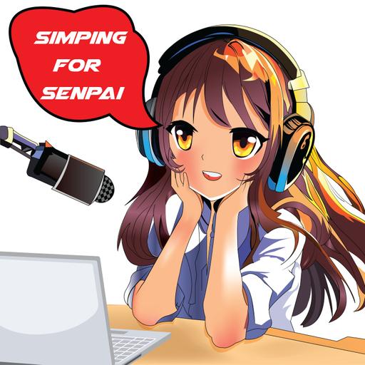Simping For Senpai Podcast