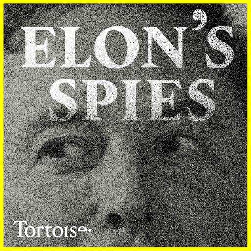 Elon's Spies | Tortoise Investigates