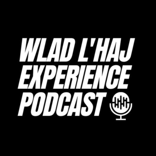 WLAD L'HAJ EXPERIENCE Podcast