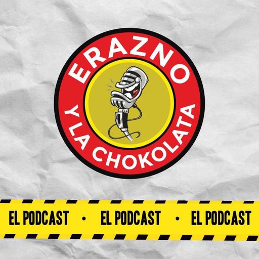 Erazno y La Chokolata El Podcast