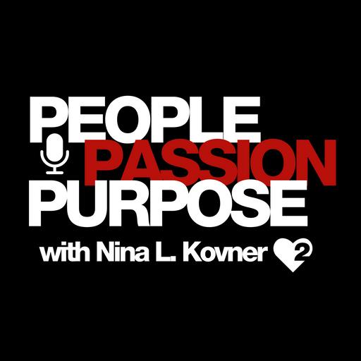 PEOPLE PASSION PURPOSE podcast with host Nina L. Kovner