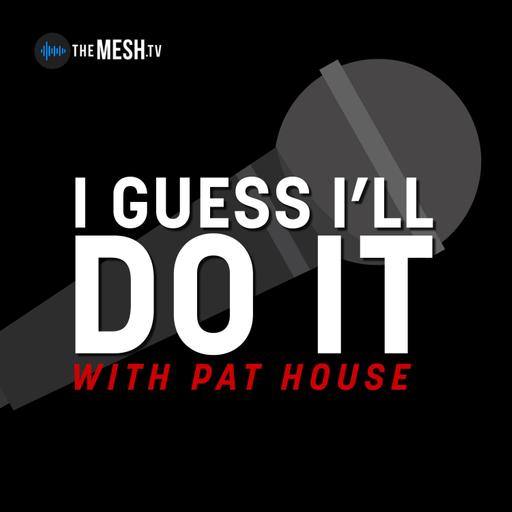 I Guess I'll Do It with Pat House