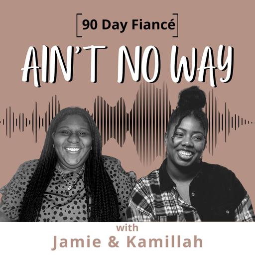 90 Day Fiancé: Ain't No Way Pod